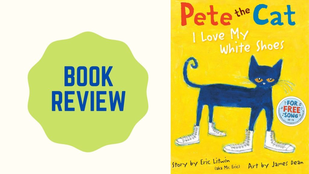 Pete the Cat: I Love My White Shoes Book Review - Urban Indian Mom